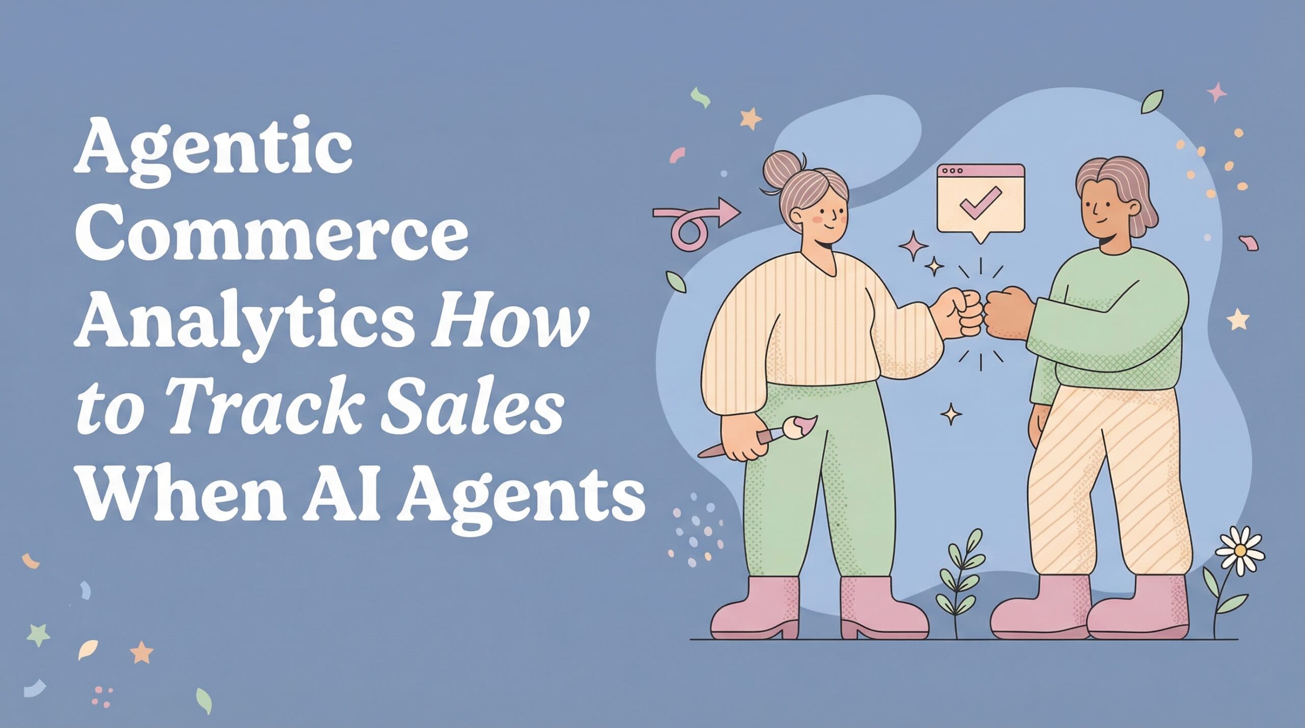 Agentic Commerce Analytics: How to Track Sales When AI Agents Skip Your Website