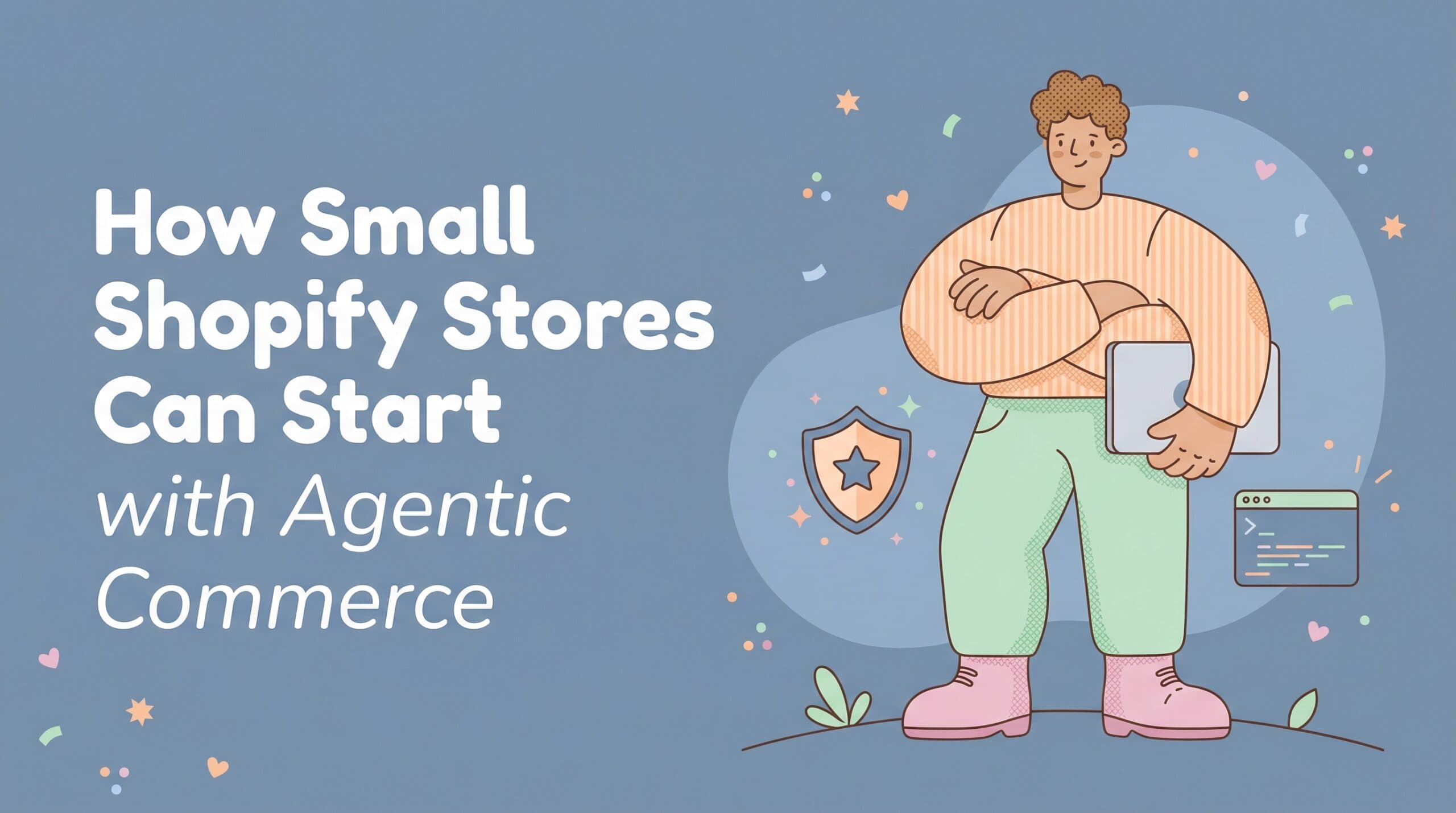 How Small Shopify Stores Can Start with Agentic Commerce (Without a Big Budget)