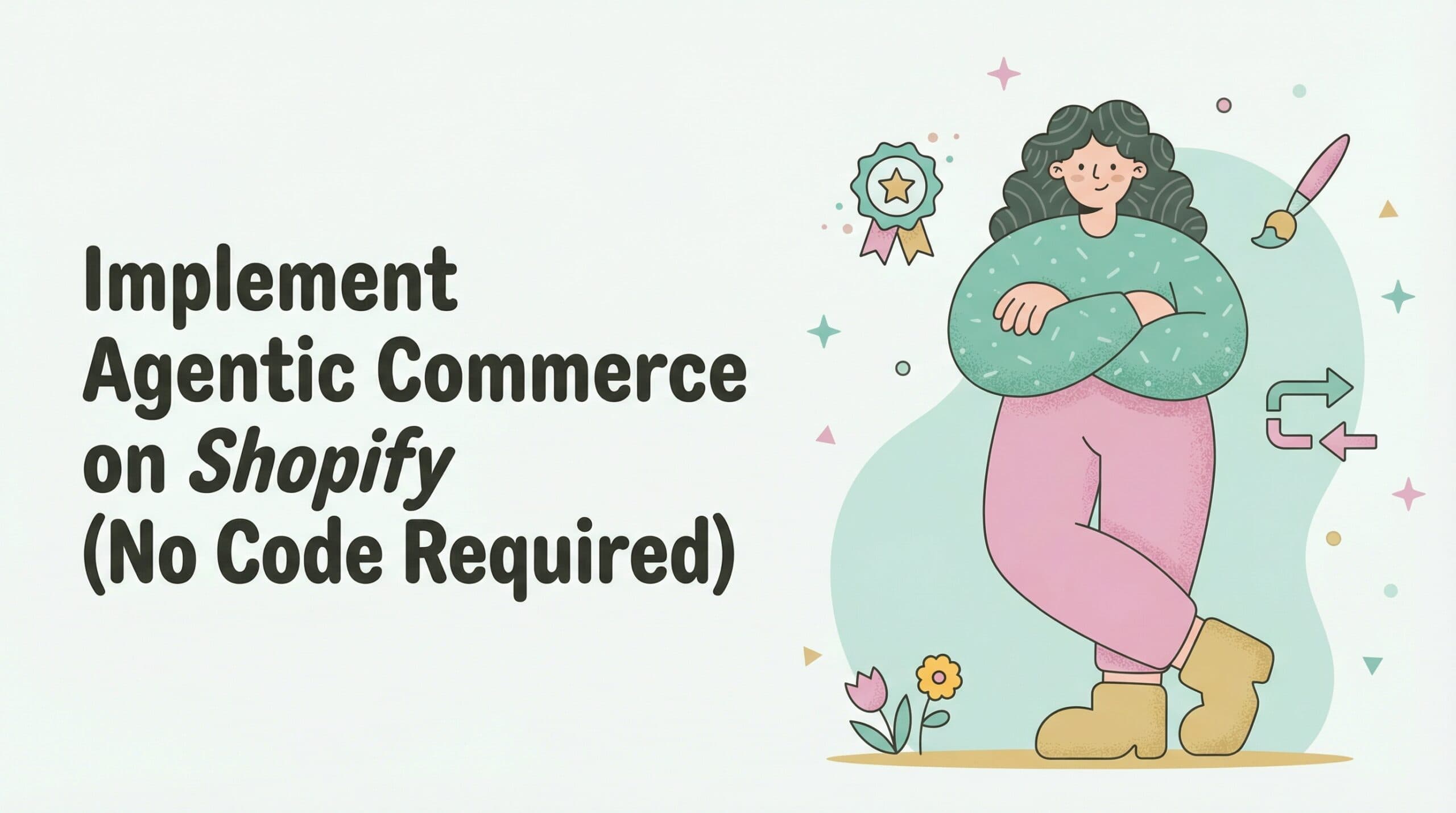 Implement Agentic Commerce on Shopify (No Code Required)