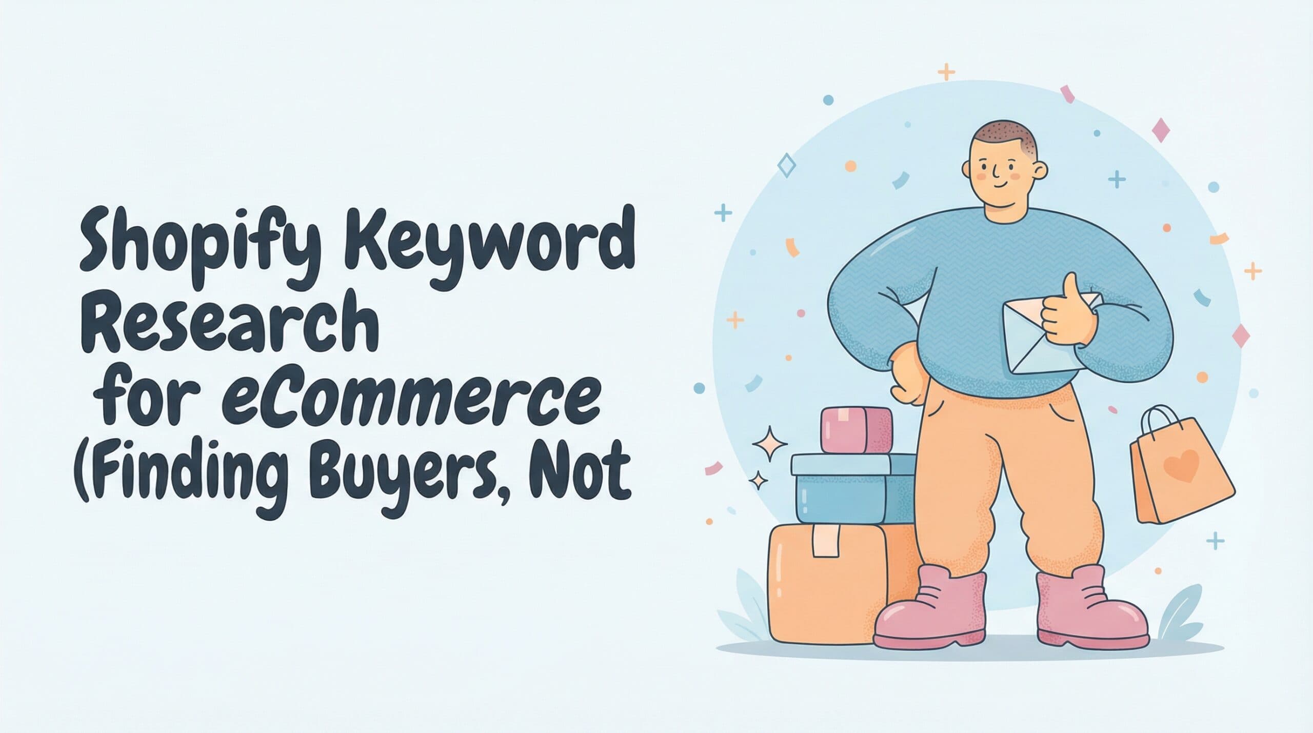 Shopify Keyword Research for Ecommerce (Finding Buyers, Not Just Browsers)