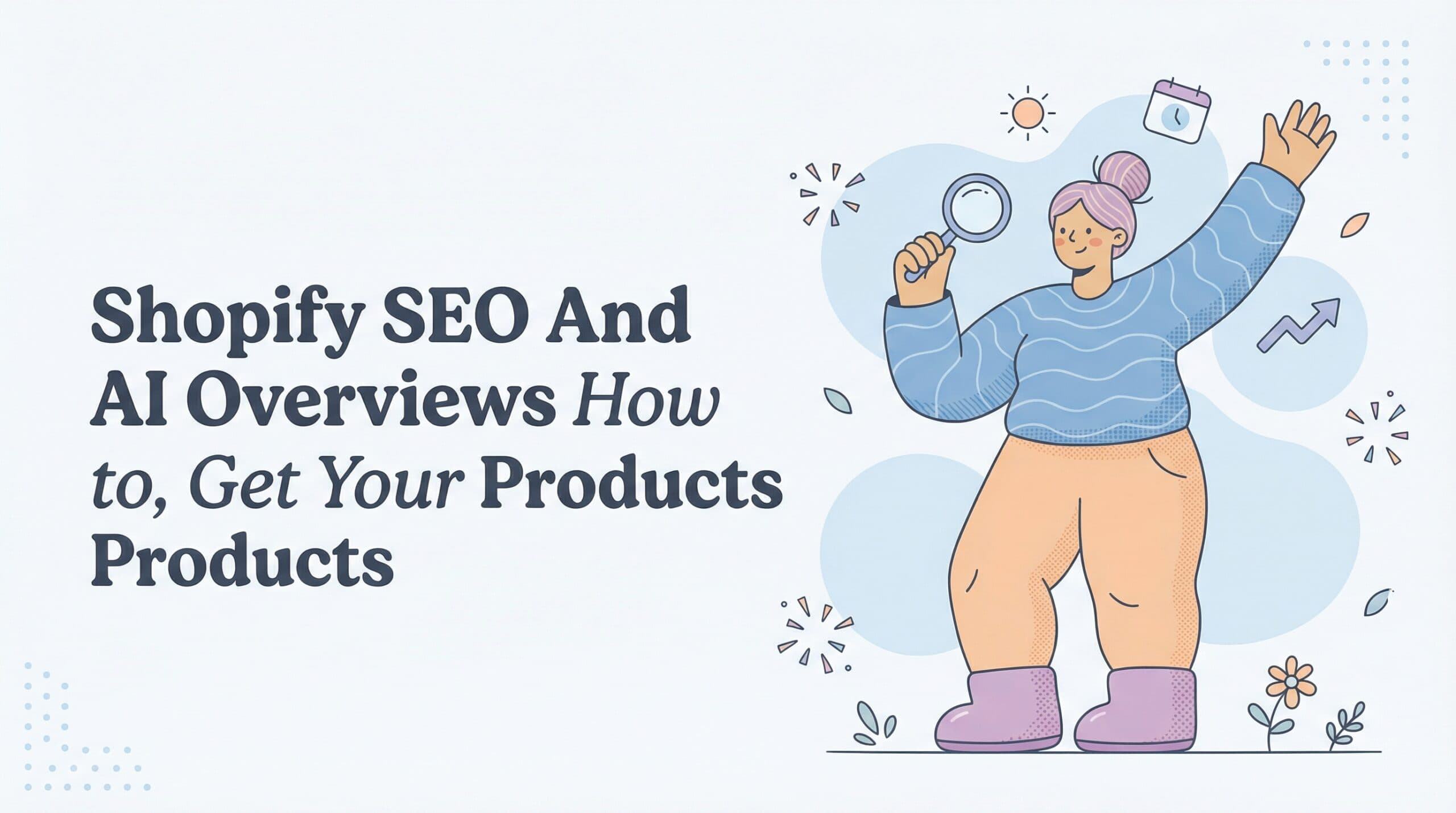 Shopify SEO and AI Overviews: How to Get Your Products Cited by Google AI