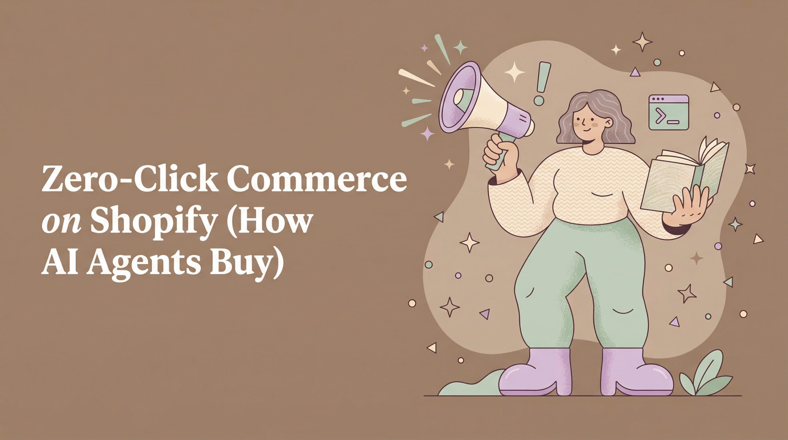 Zero-Click Commerce on Shopify (How AI Agents Buy Without Visiting Your Store)